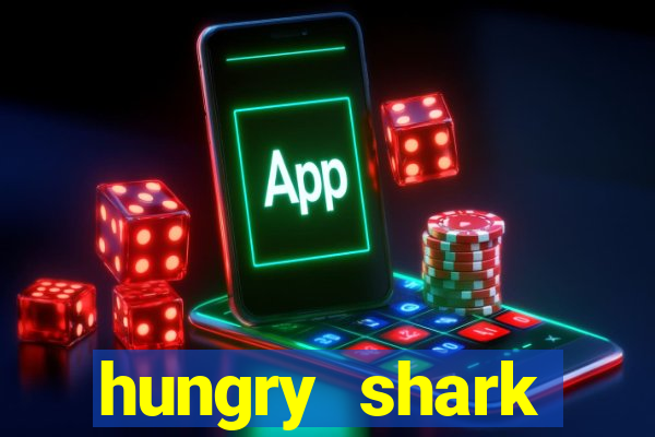 hungry shark evolution dinheiro infinito ios